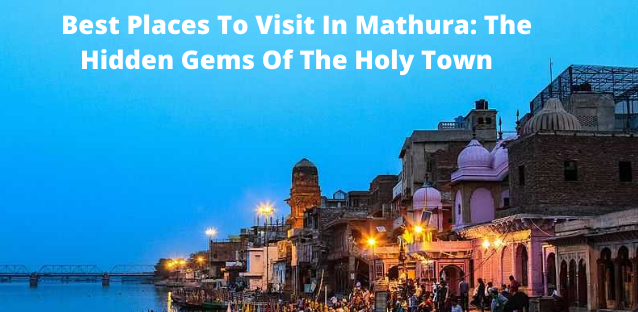 5 Best Places To Visit In Mathura: The Hidden Gems Of The Holy Town
