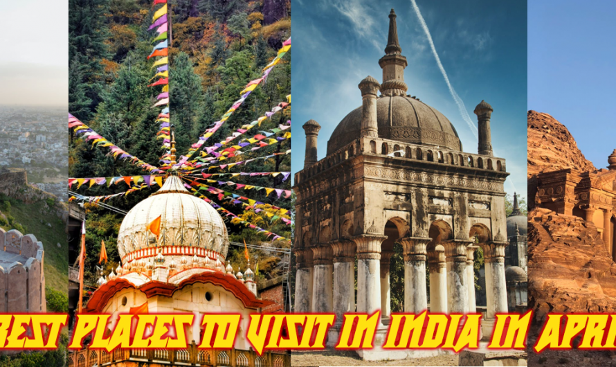 Best Places To Visit in India in April
