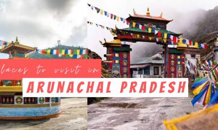 Best Places To Visit In Arunachal Pradesh