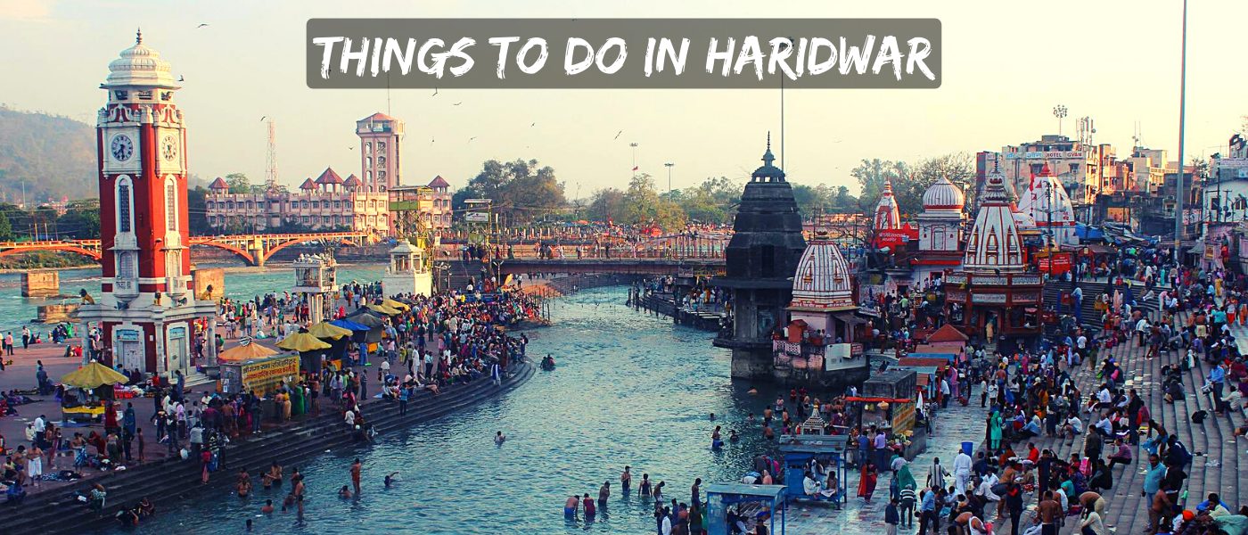 Top 15 Things to do in Haridwar with Family & Friends in 2022