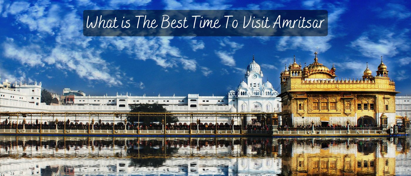 What is The Best Time To Visit Amritsar In 2022 Travel Tricky
