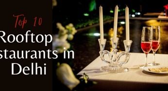 Top 10 Rooftop Restaurants In Delhi