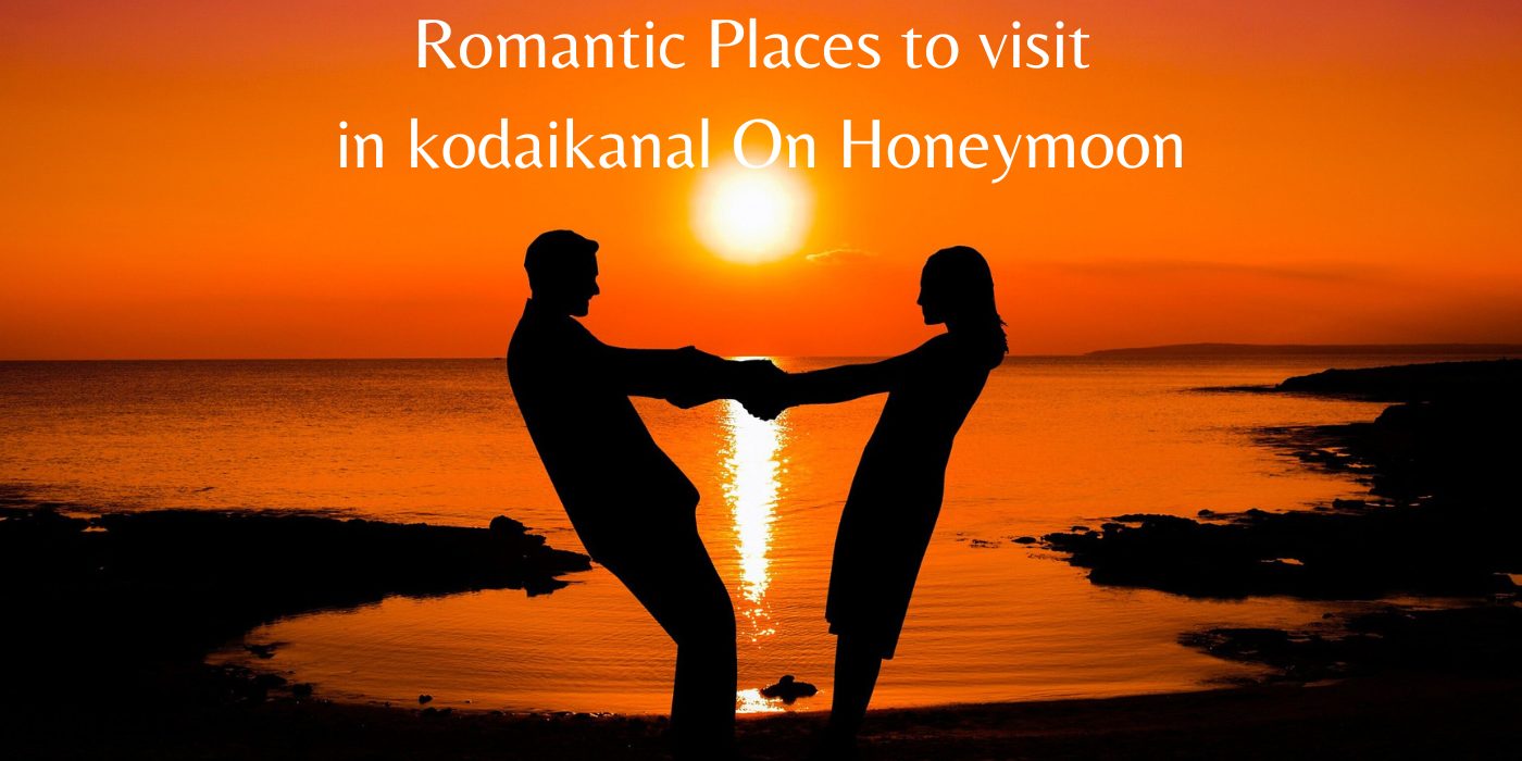 Romantic Places to visit in kodaikanal On Honeymoon