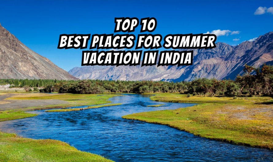 Top 10 Best places for summer vacation in India